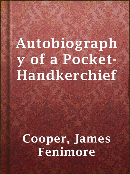 Title details for Autobiography of a Pocket-Handkerchief by James Fenimore Cooper - Available